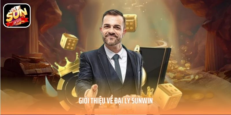 Giới thiệu về đại lý SUNWIN Giới thiệu về đại lý SUNWIN