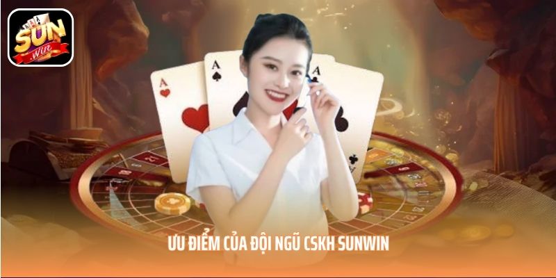 Ưu điểm của đội ngũ CSKH SUNWIN Ưu điểm của đội ngũ CSKH SUNWIN
